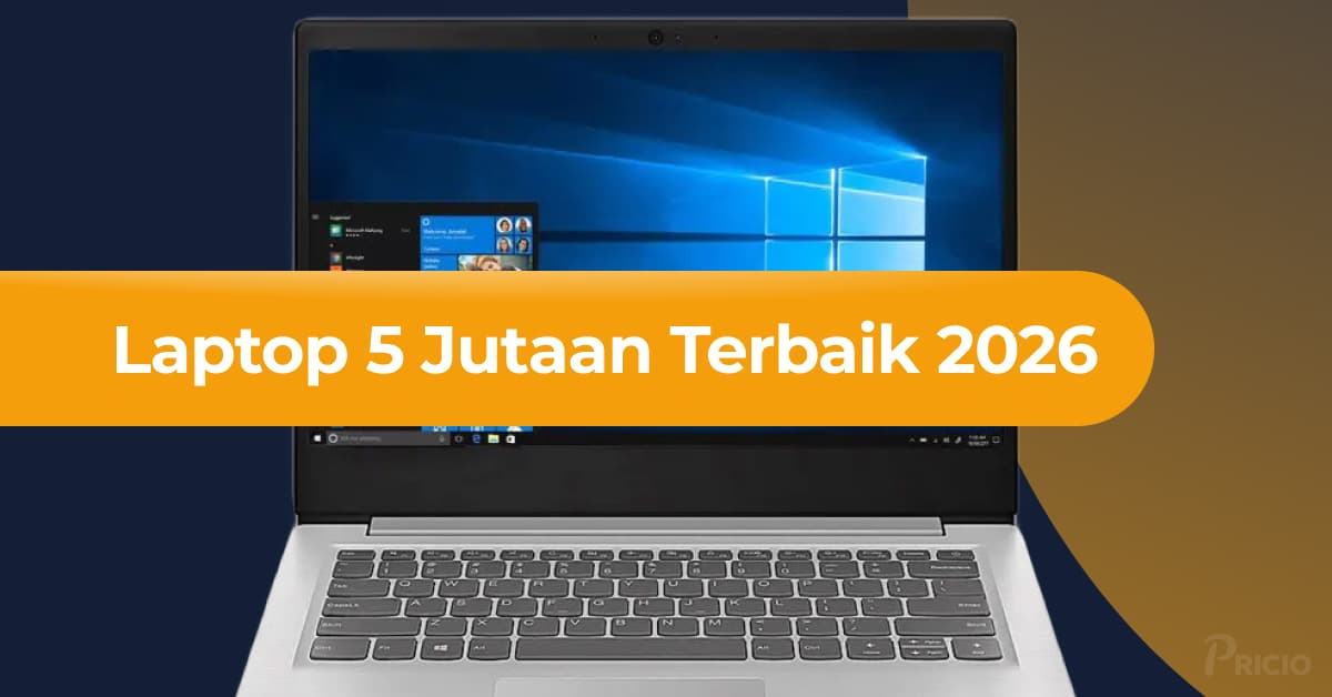 Laptop 5 Jutaan Terbaik 2026: Pilihan Multitasking Andal