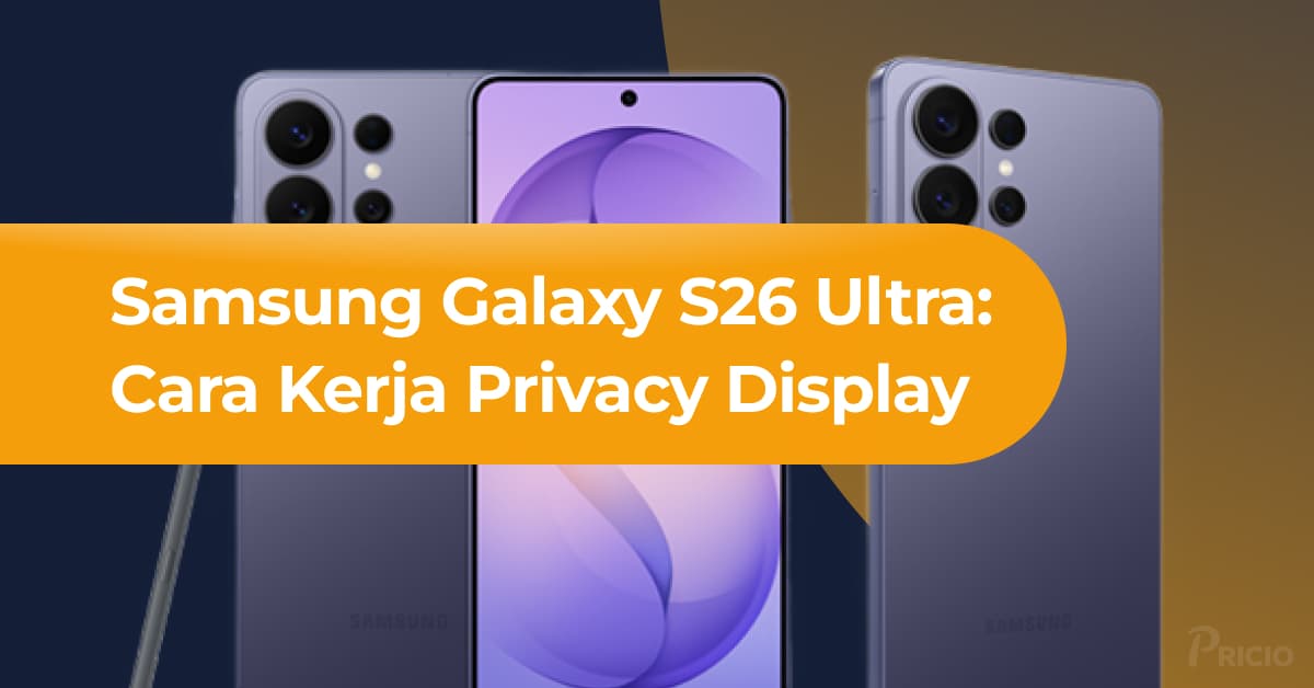 Review Samsung Galaxy S26 Ultra: Cara Kerja Privacy Display