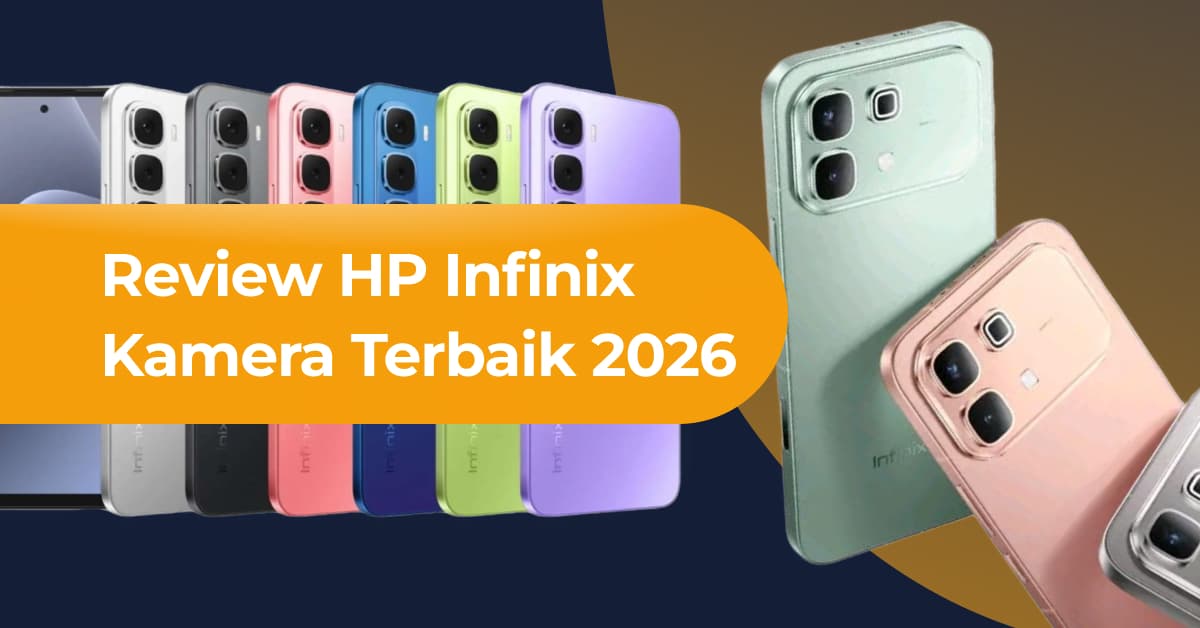 Review HP Infinix Kamera Terbaik 2026, Performa Gahar Harga Terjangkau