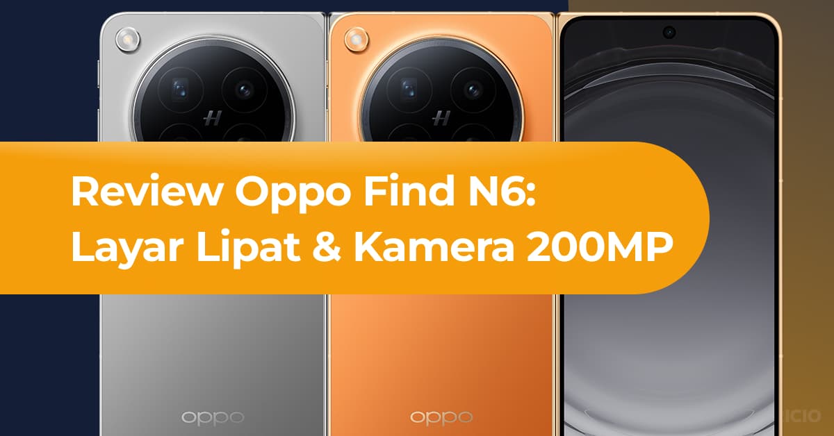 Review Oppo Find N6: Layar Lipat Tanpa Crease & Kamera 200MP