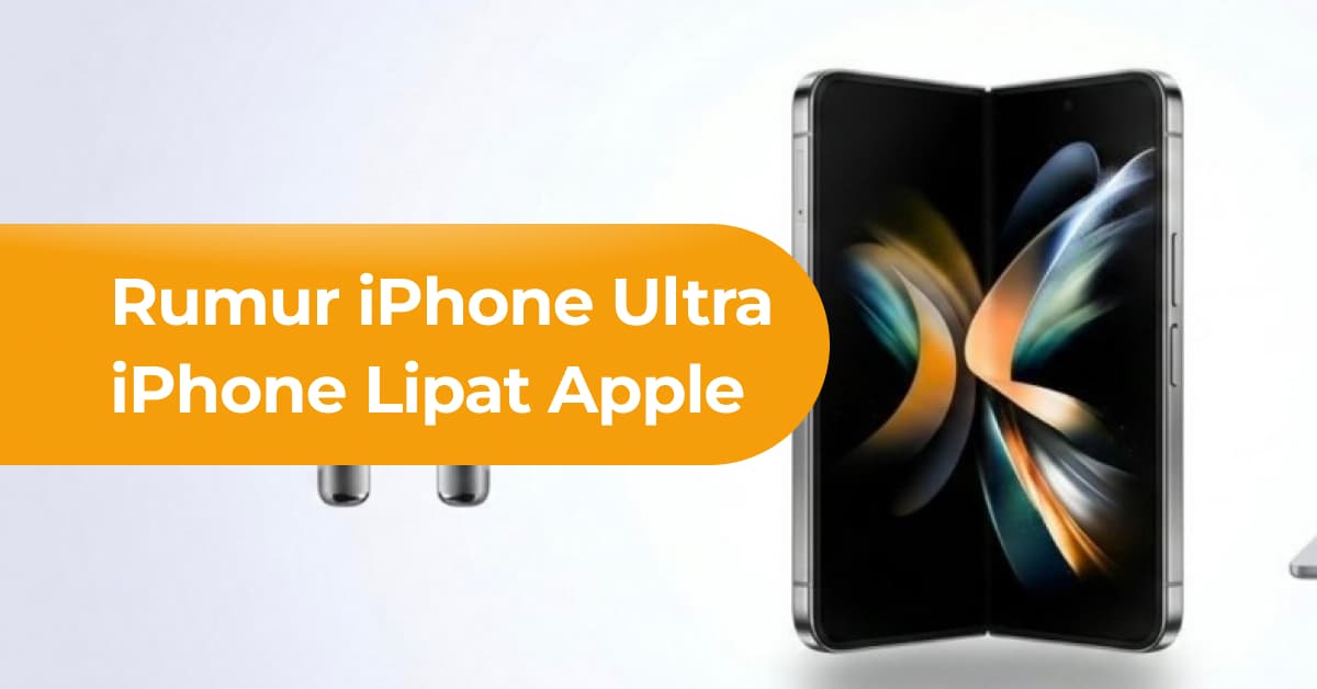 iPhone Ultra: Nama Baru untuk iPhone Lipat Apple? Bocoran Terbaru