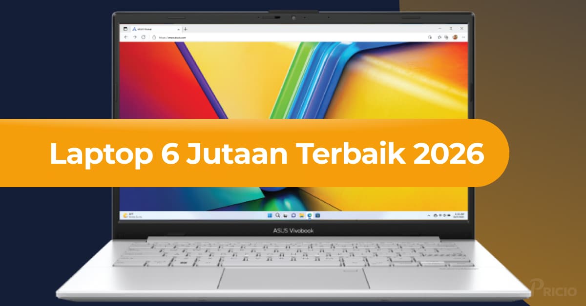 Laptop 6 Jutaan Terbaik 2026: Performa Multitasking Maksimal