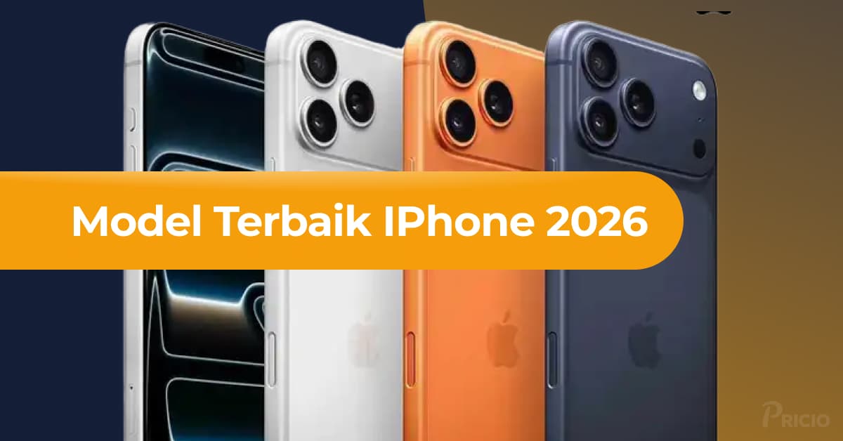 iPhone 2026: Panduan Lengkap Pilih Model Terbaik untuk Anda
