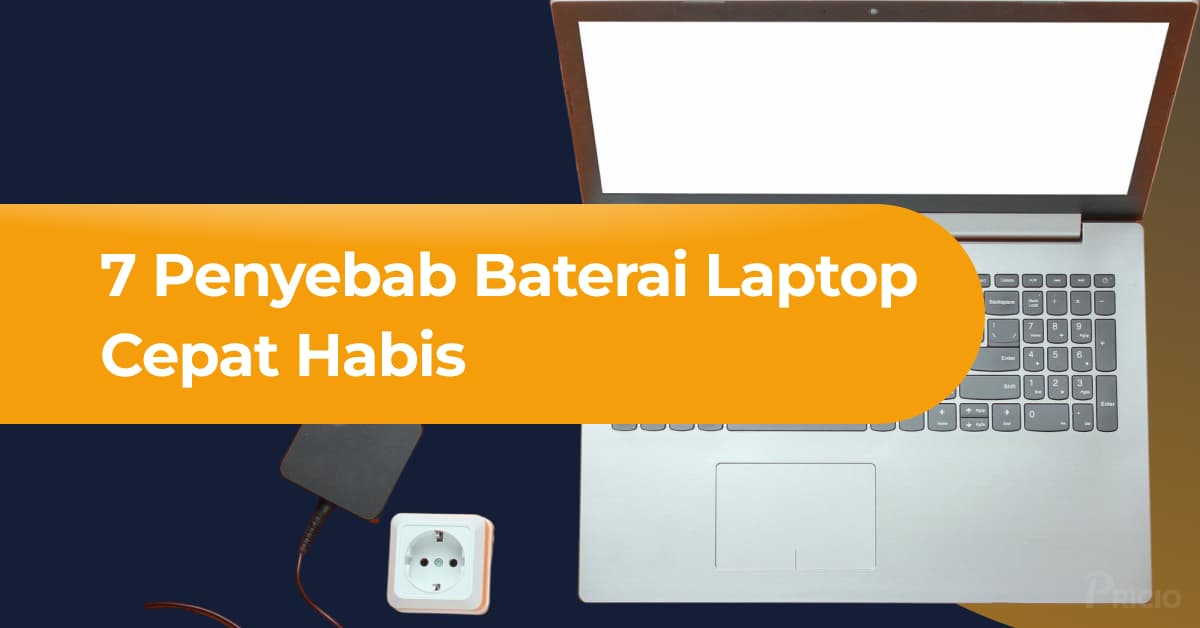 7 Penyebab Baterai Laptop Cepat Habis & Solusi Praktisnya