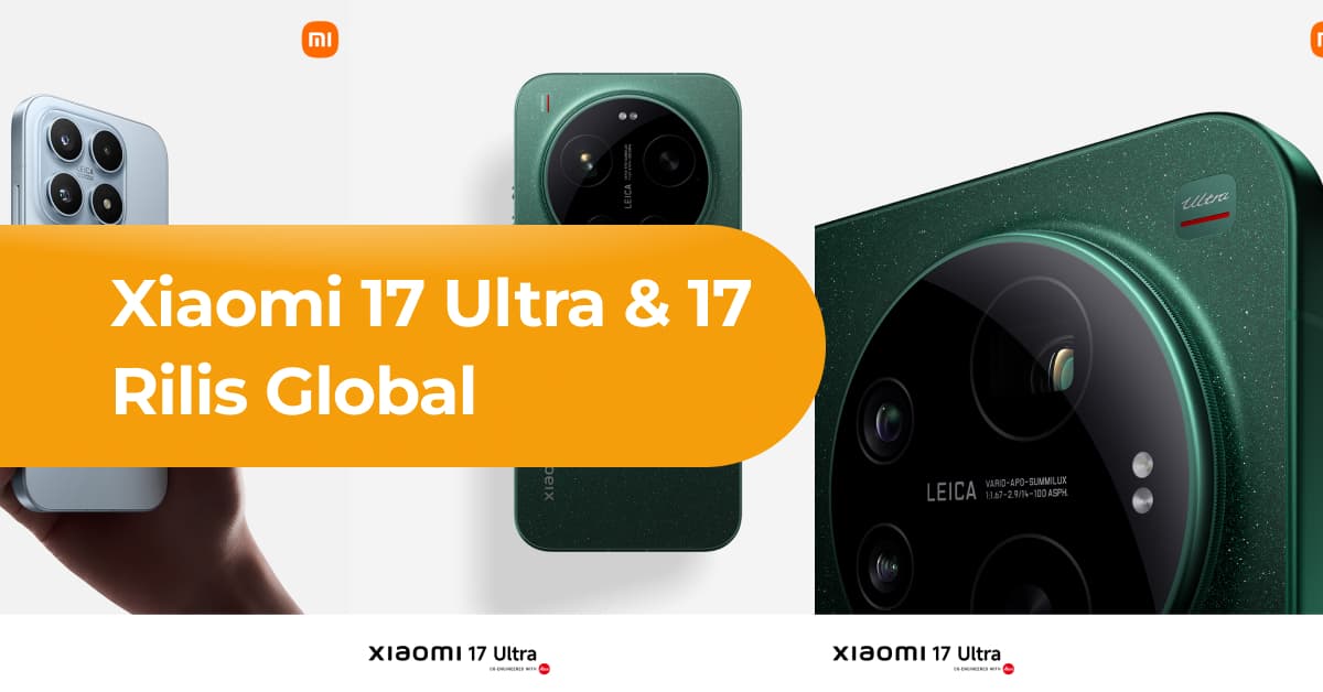 Xiaomi 17 Ultra & 17 Rilis Global, Bawa Kamera 200MP & Baterai 6.330mAh