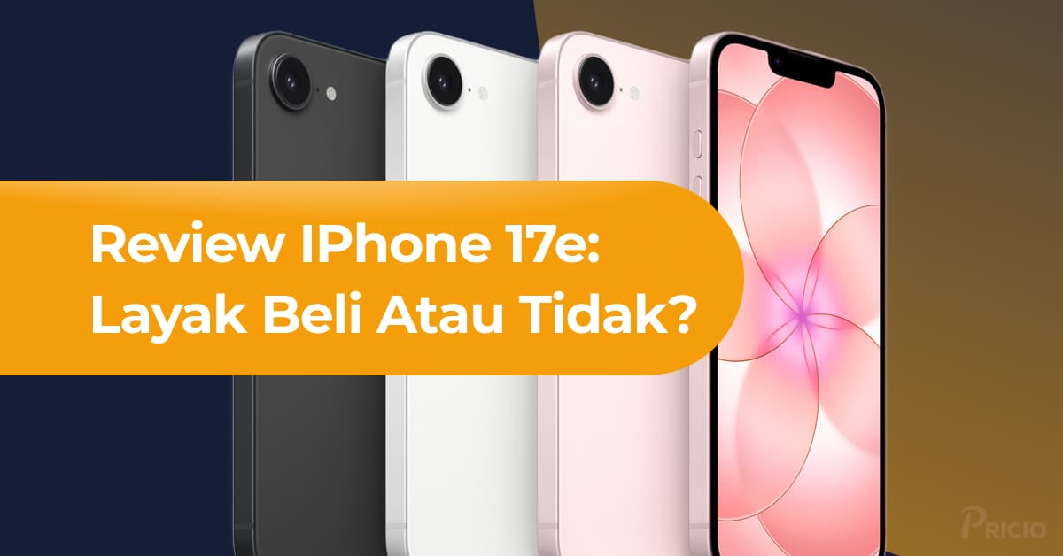 Review iPhone 17e: Layak Beli atau Tidak? Simak Analisisnya