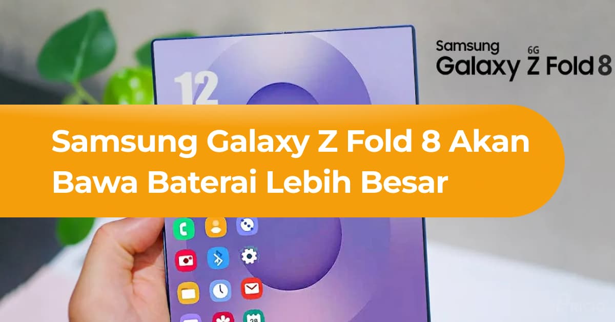 Samsung Galaxy Z Fold 8 Bakal Punya Baterai Lebih Besar dari Fold 7
