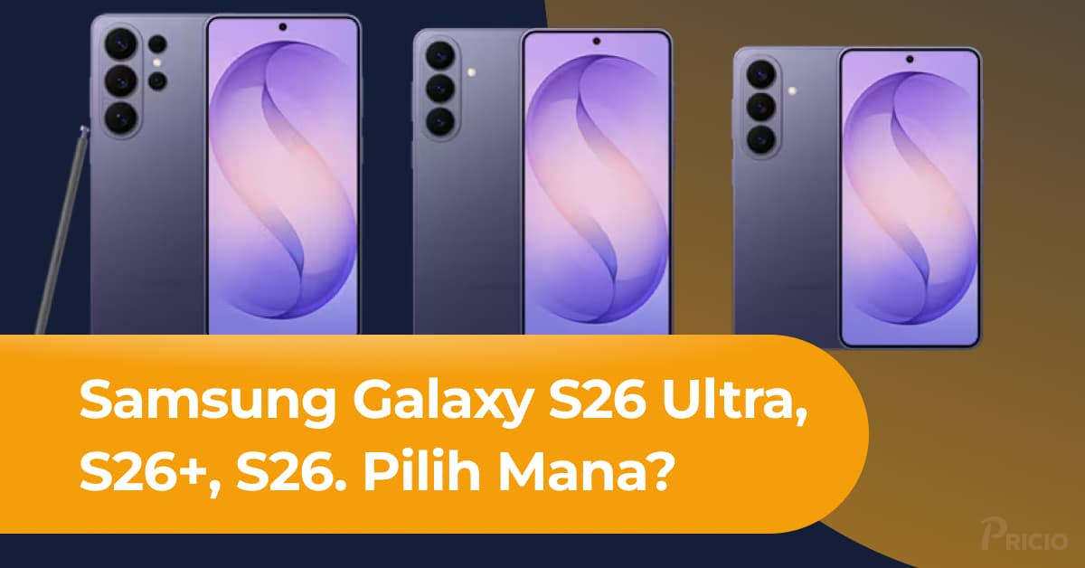 Samsung Galaxy S26 Ultra, S26+, S26: Mana yang Layak Dibeli?